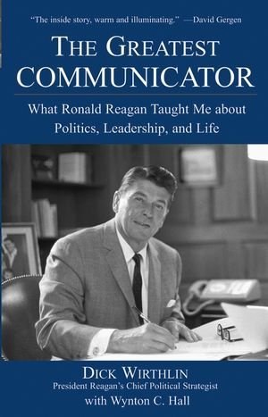 Dick Wirthlin/The Greatest Communicator@ What Ronald Reagan Taught Me about Politics, Lead